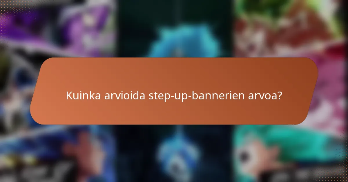 Kuinka arvioida step-up-bannerien arvoa?
