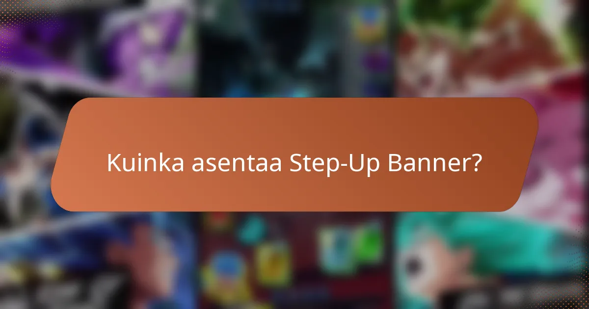 Kuinka asentaa Step-Up Banner?