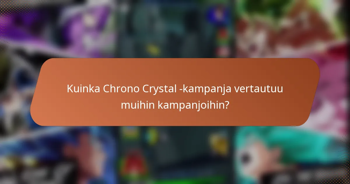 Kuinka Chrono Crystal -kampanja vertautuu muihin kampanjoihin?