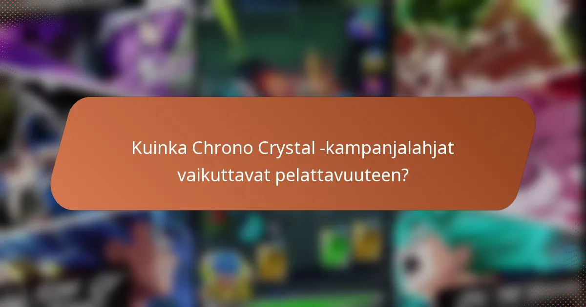 Kuinka Chrono Crystal -kampanjalahjat vaikuttavat pelattavuuteen?