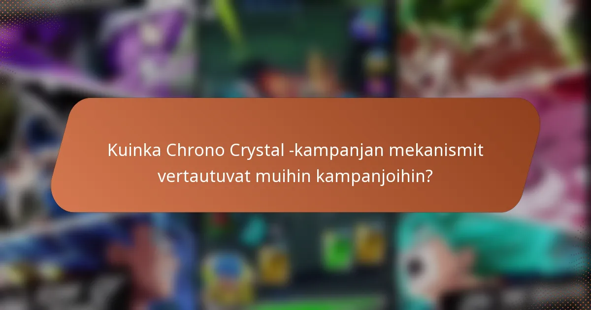 Kuinka Chrono Crystal -kampanjan mekanismit vertautuvat muihin kampanjoihin?