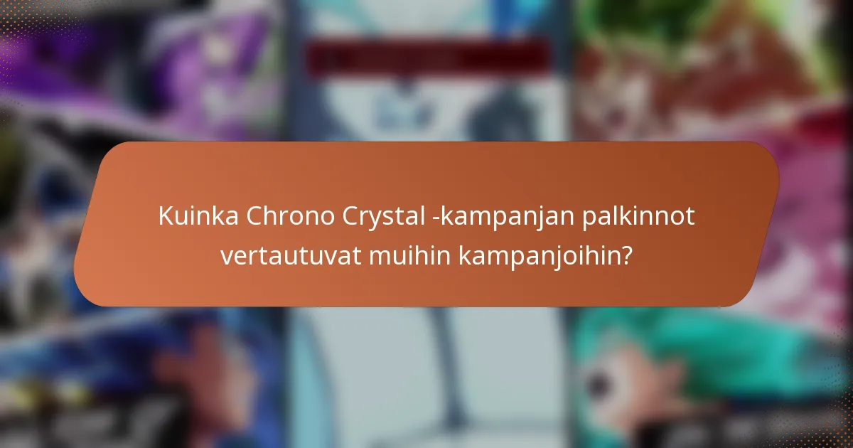 Kuinka Chrono Crystal -kampanjan palkinnot vertautuvat muihin kampanjoihin?
