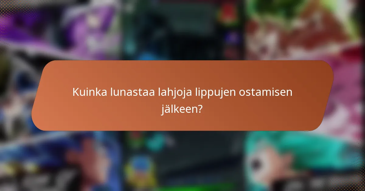Kuinka lunastaa lahjoja lippujen ostamisen jälkeen?