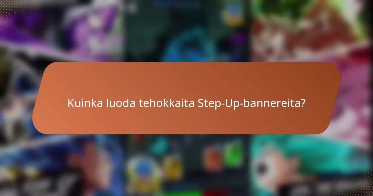 Kuinka luoda tehokkaita Step-Up-bannereita?