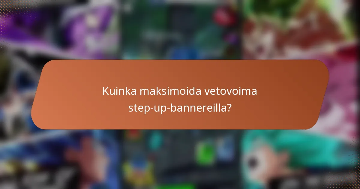 Kuinka maksimoida vetovoima step-up-bannereilla?