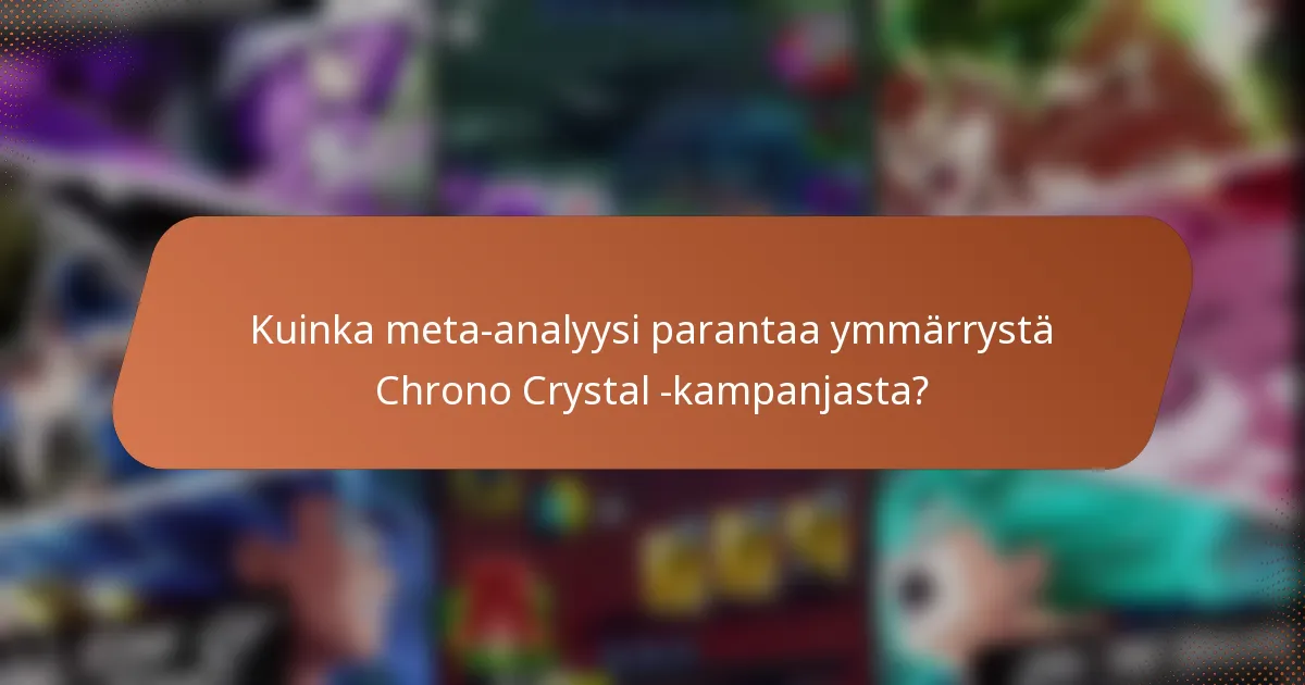 Kuinka meta-analyysi parantaa ymmärrystä Chrono Crystal -kampanjasta?