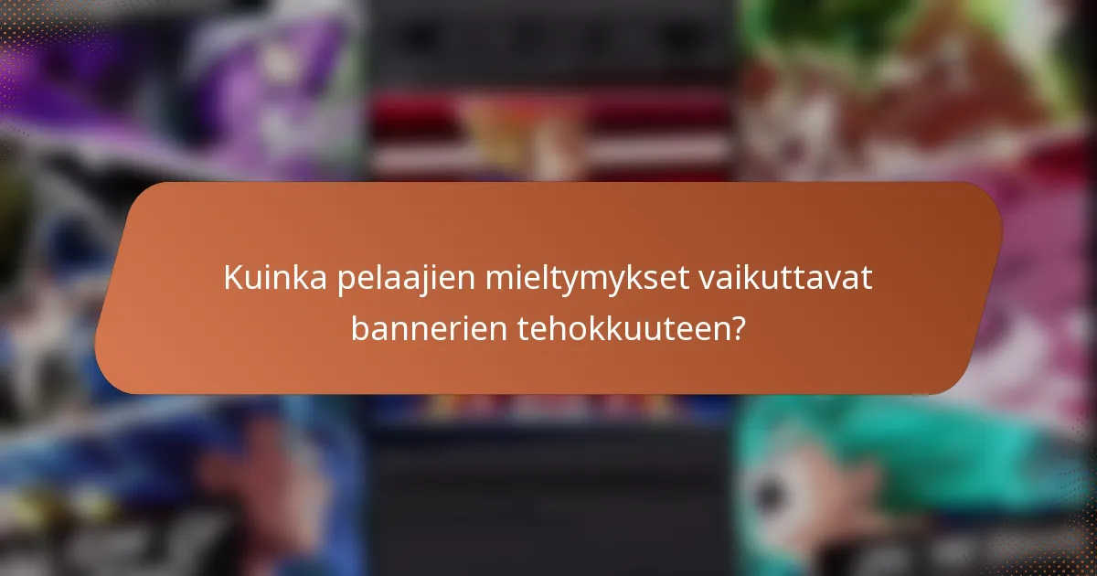 Kuinka pelaajien mieltymykset vaikuttavat bannerien tehokkuuteen?