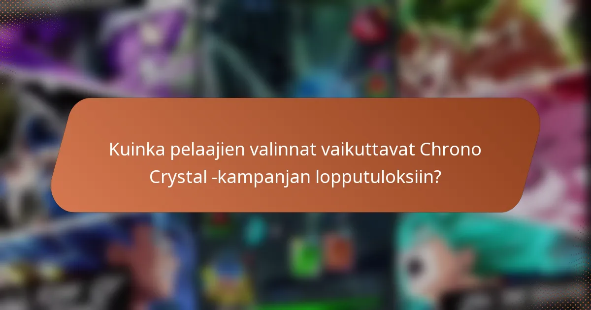 Kuinka pelaajien valinnat vaikuttavat Chrono Crystal -kampanjan lopputuloksiin?