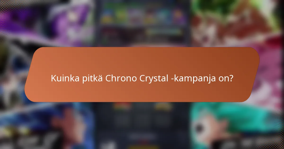 Kuinka pitkä Chrono Crystal -kampanja on?
