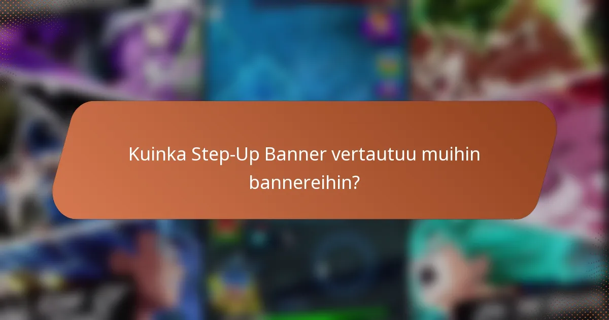 Kuinka Step-Up Banner vertautuu muihin bannereihin?