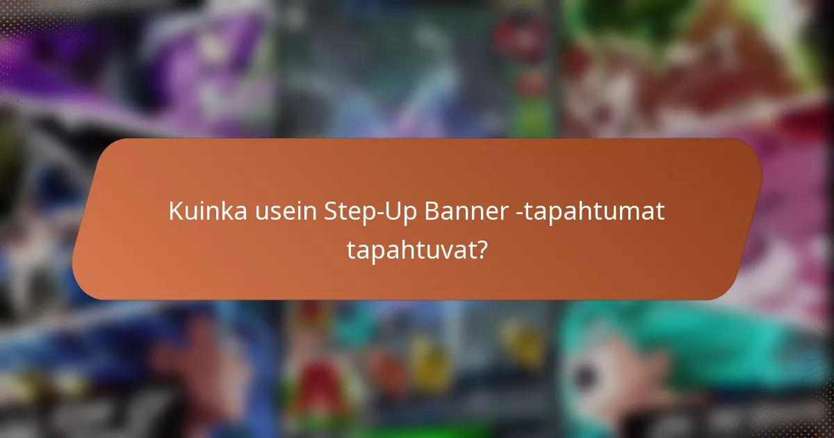 Kuinka usein Step-Up Banner -tapahtumat tapahtuvat?