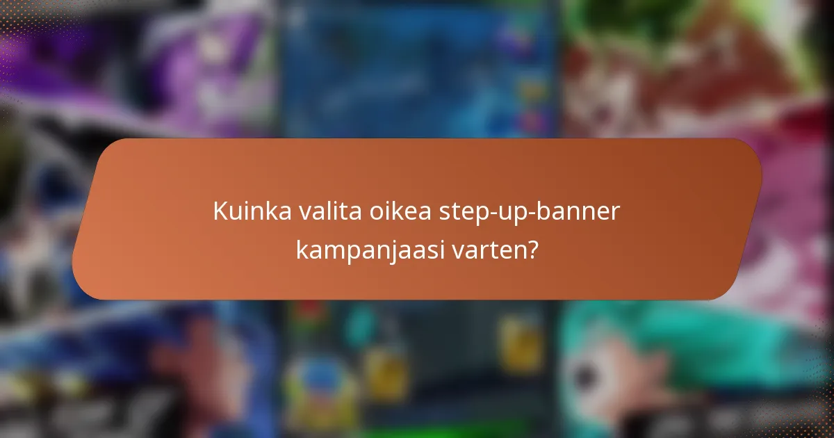 Kuinka valita oikea step-up-banner kampanjaasi varten?