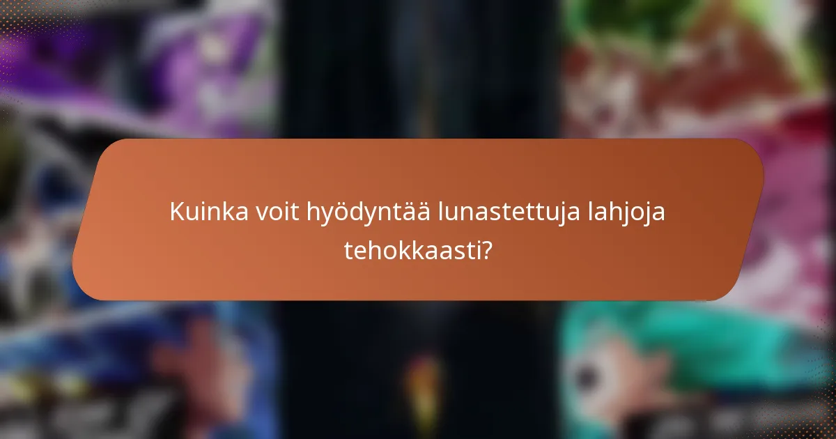 Kuinka voit hyödyntää lunastettuja lahjoja tehokkaasti?