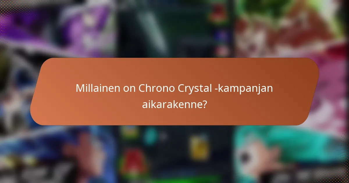 Millainen on Chrono Crystal -kampanjan aikarakenne?