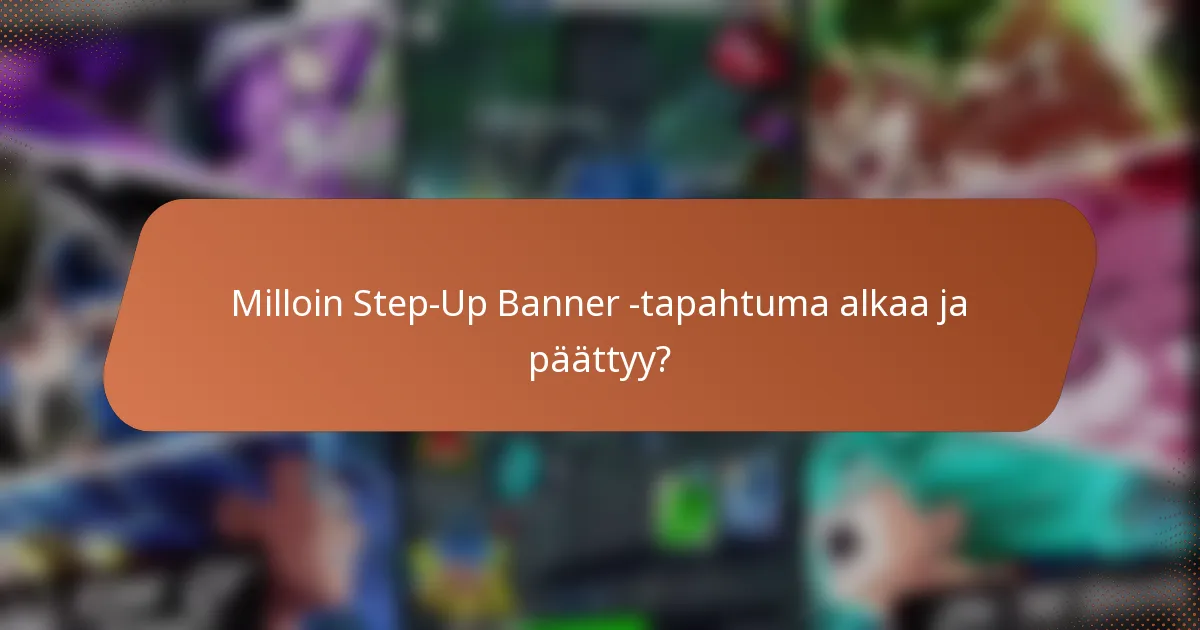 Milloin Step-Up Banner -tapahtuma alkaa ja päättyy?