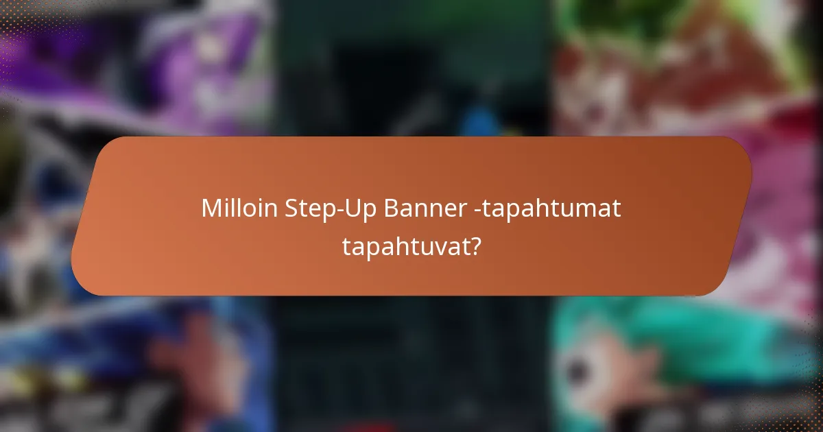 Milloin Step-Up Banner -tapahtumat tapahtuvat?