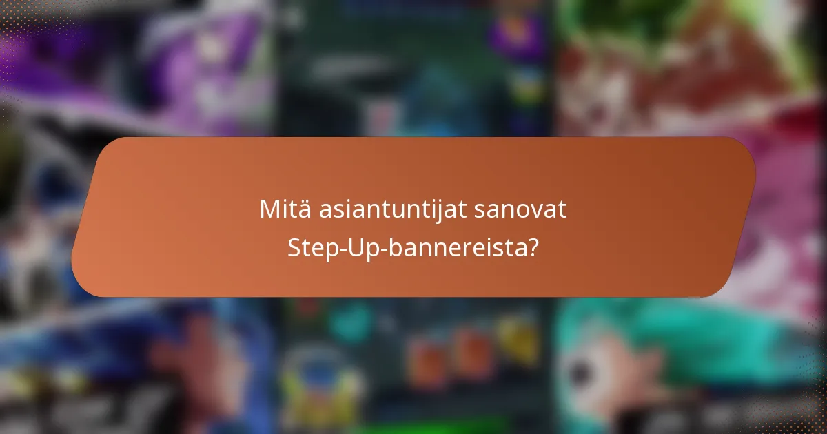 Mitä asiantuntijat sanovat Step-Up-bannereista?