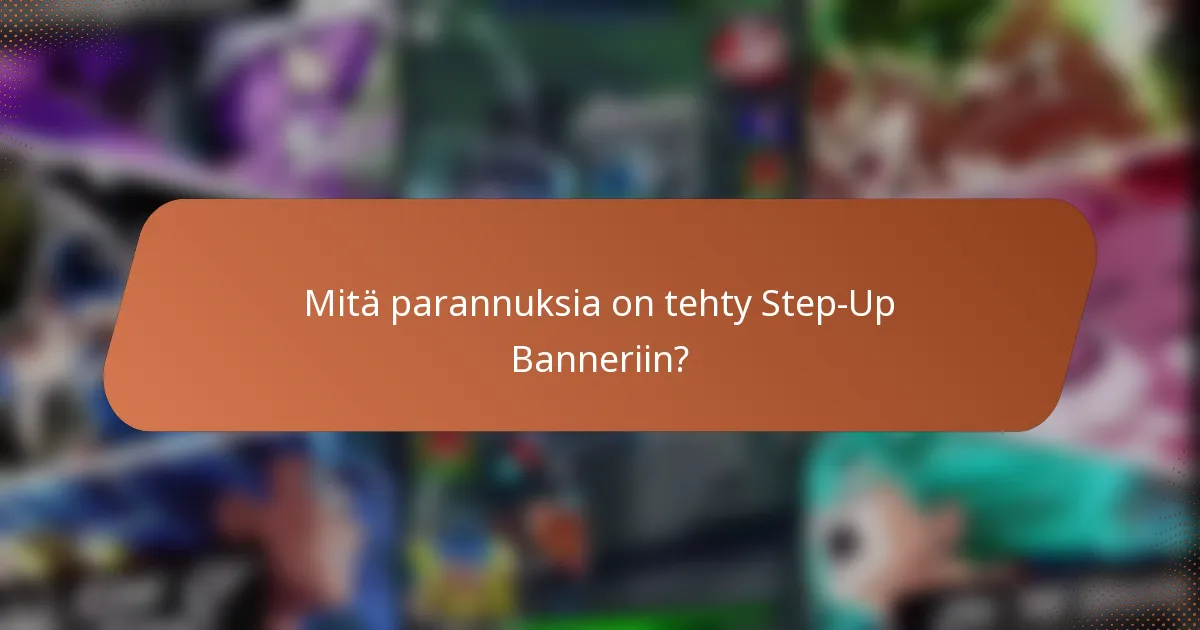 Mitä parannuksia on tehty Step-Up Banneriin?