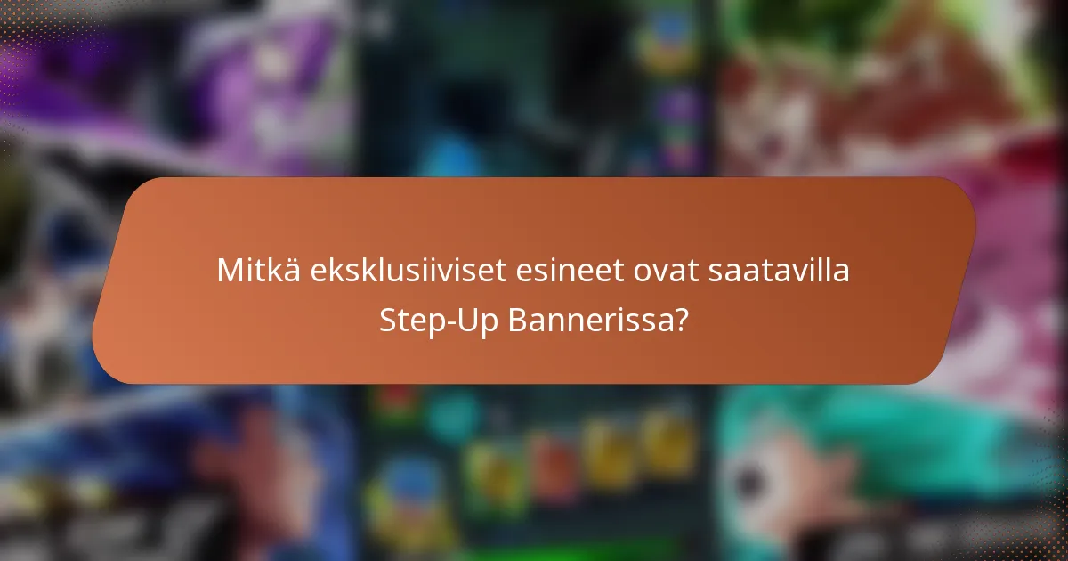 Mitkä eksklusiiviset esineet ovat saatavilla Step-Up Bannerissa?