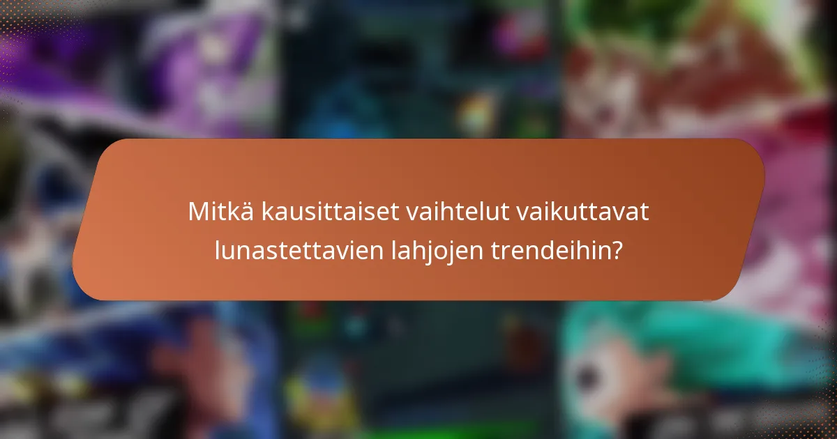 Mitkä kausittaiset vaihtelut vaikuttavat lunastettavien lahjojen trendeihin?