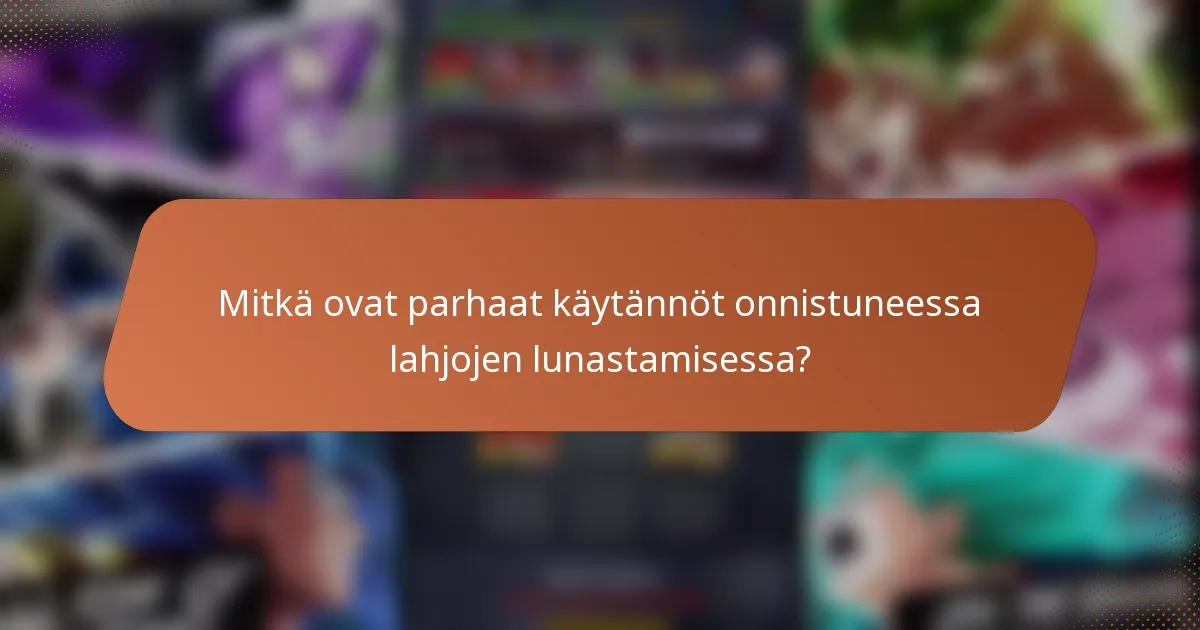 Mitkä ovat parhaat käytännöt onnistuneessa lahjojen lunastamisessa?