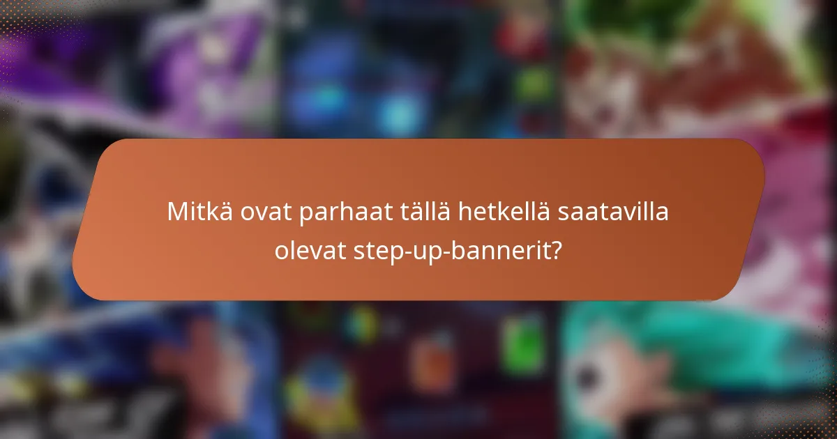 Mitkä ovat parhaat tällä hetkellä saatavilla olevat step-up-bannerit?