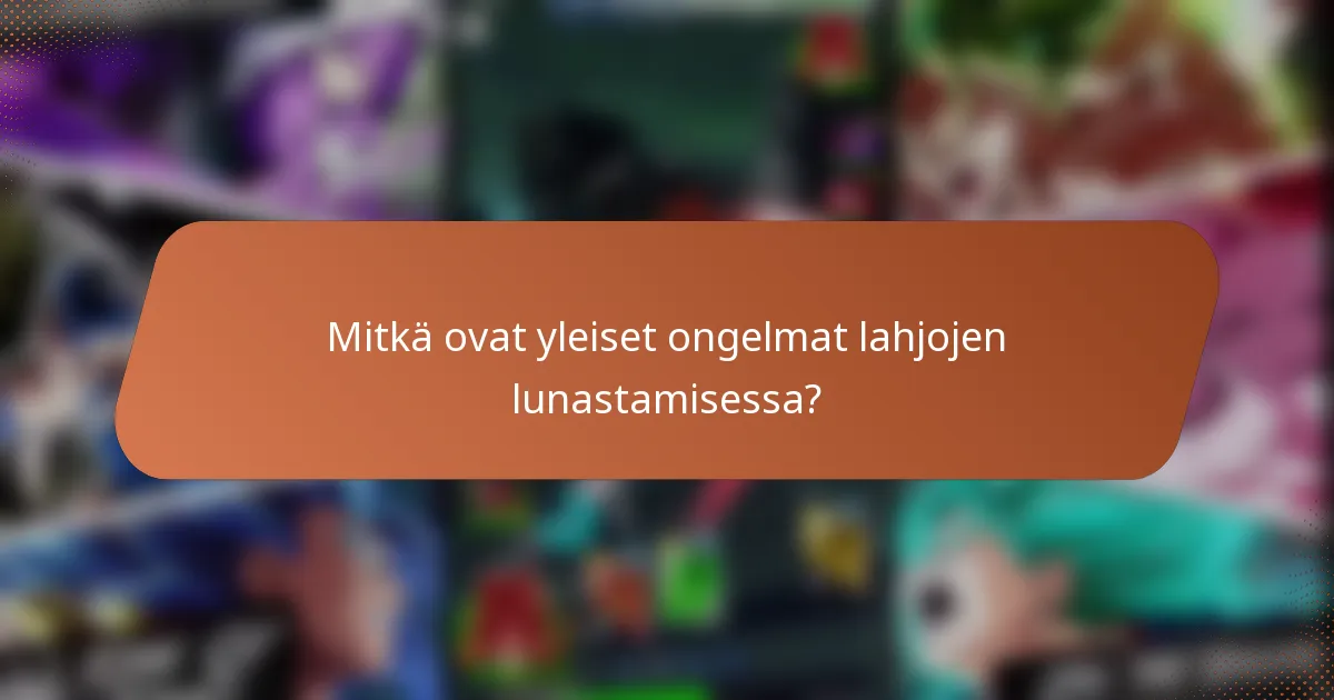 Mitkä ovat yleiset ongelmat lahjojen lunastamisessa?