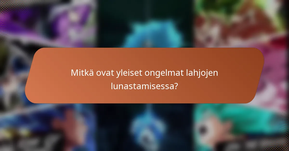 Mitkä ovat yleiset ongelmat lahjojen lunastamisessa?