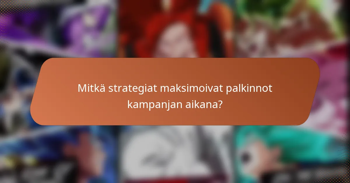 Mitkä strategiat maksimoivat palkinnot kampanjan aikana?