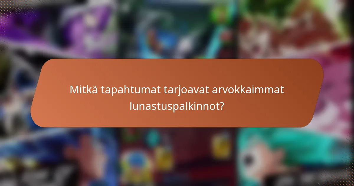 Mitkä tapahtumat tarjoavat arvokkaimmat lunastuspalkinnot?