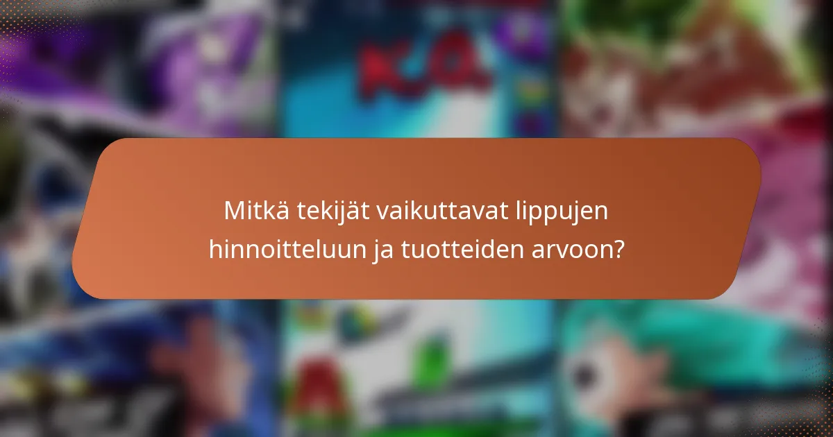 Mitkä tekijät vaikuttavat lippujen hinnoitteluun ja tuotteiden arvoon?